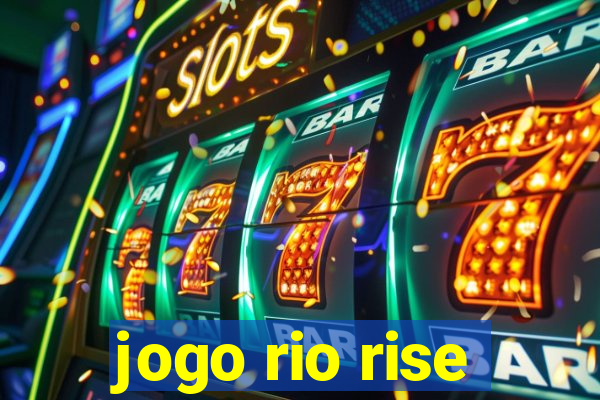 jogo rio rise